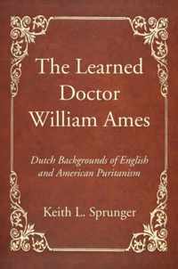 The Learned Doctor William Ames