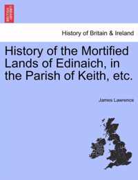 History of the Mortified Lands of Edinaich, in the Parish of Keith, Etc.