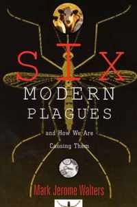 Six Modern Plagues and How We Are Causing Them