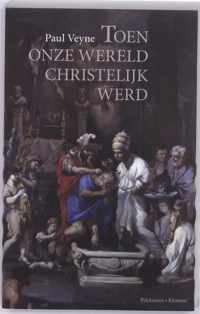 Toen Onze Wereld Christelijk Werd