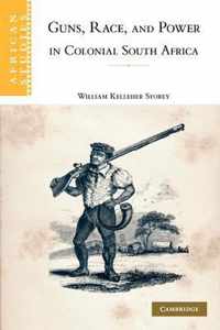 Guns, Race, and Power in Colonial South Africa