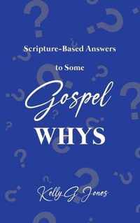 Scripture-Based Answers to Some GOSPEL WHYS