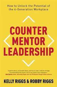 Counter Mentor Leadership How to Unlock the Potential of the 4Generation Workplace