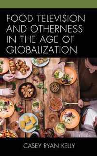 Food Television and Otherness in the Age of Globalization