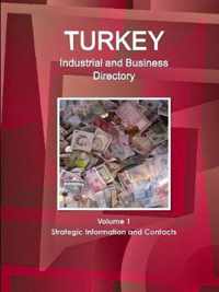 Turkey Industrial and Business Directory Volume 1 Strategic Information and Contacts