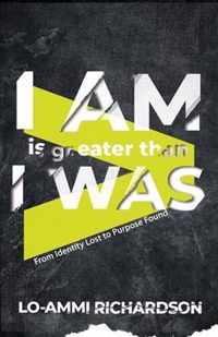 I Am is Greater Than I Was