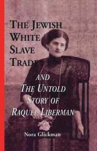 The Jewish White Slave Trade and the Untold Story of Raquel Liberman