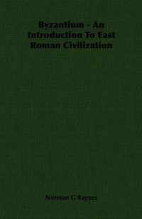Byzantium - An Introduction To East Roman Civilization