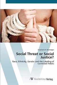 Social Threat or Social Justice?