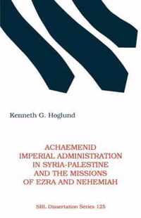 Achaemenid Imperial Administration in Syria-Palestine & the Missions of Ezra & Nehemiah