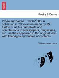 Prose and Verse ...1836-1886. a Collection in 20 Volumes Made by Mr. Linton of All His Pamphlets and Contributions to Newspapers, Magazines, Etc., as They Appeared in the Original Form, with Titlepages and Tables of Contents.