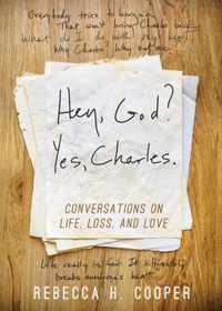 Hey, God? Yes, Charles.: A New Perspective on Coping with Loss and Finding Peace