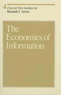 Collected Papers of Kenneth J Arrow - The Economics of Imformation V 4