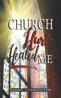 Church Hurt Healed Me