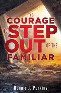 The Courage to Step Out of the Familiar