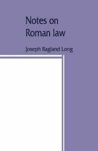 Notes on Roman law; law of persons, law of contracts