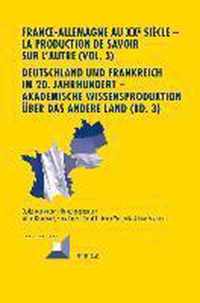 France-Allemagne Au XX E Siecle - La Production de Savoir Sur l'Autre (Vol. 3)- Deutschland Und Frankreich Im 20. Jahrhundert - Akademische Wissensproduktion Ueber Das Andere Land (Bd. 3)