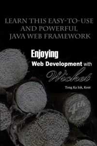 Enjoying Web Development with Wicket (4th Edition)