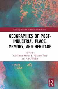 Geographies of Post-Industrial Place, Memory, and Heritage