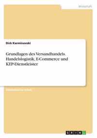 Grundlagen des Versandhandels. Handelslogistik, E-Commerce und KEP-Dienstleister