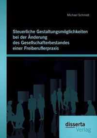 Steuerliche Gestaltungsmoeglichkeiten bei der AEnderung des Gesellschafterbestandes einer Freiberuflerpraxis