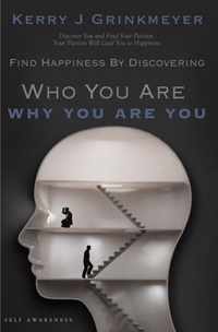 FIND HAPPINESS BY DISCOVERING Who YOU ARE AND Why YOU ARE YOU