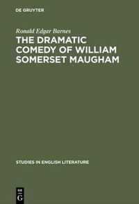 The Dramatic Comedy of William Somerset Maugham