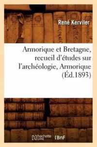 Armorique Et Bretagne, Recueil d'Etudes Sur l'Archeologie, Armorique (Ed.1893)