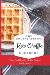 The Comprehensive KETO Chaffle Cookbook