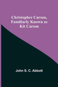 Christopher Carson, Familiarly Known as Kit Carson