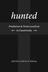 Hunted  Predation and Pentecostalism in Guatemala