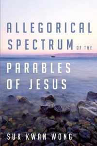 Allegorical Spectrum of the Parables of Jesus