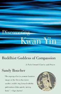 Discovering Kwan Yin, Buddhist Goddess of Compassion