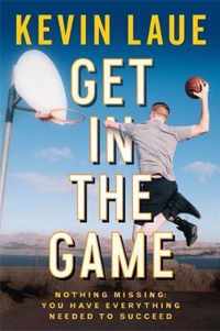 Get in the Game Nothing Missing You Have Everything Needed to Succeed