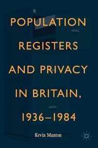 Population Registers and Privacy in Britain, 1936-1984