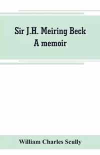 Sir J.H. Meiring Beck; a memoir