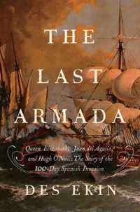 The Last Armada: Queen Elizabeth, Juan Del Aguila, and Hugh O'Neill