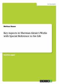 Key Aspects in Sherman Alexie's Works with Special Reference to his Life