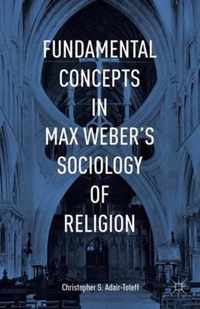 Fundamental Concepts in Max Weber's Sociology of Religion