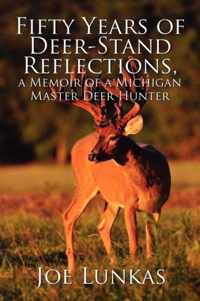 Fifty Years of Deer-Stand Reflections, a Memoir of a Michigan Master Deer Hunter