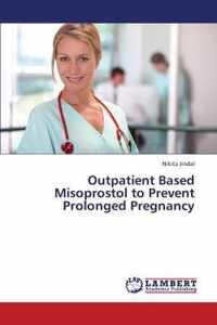 Outpatient Based Misoprostol to Prevent Prolonged Pregnancy