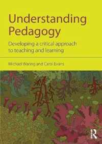 Understanding Pedagogy: Developing a Critical Approach to Teaching and Learning