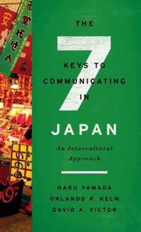 The Seven Keys to Communicating in Japan: An Intercultural Approach