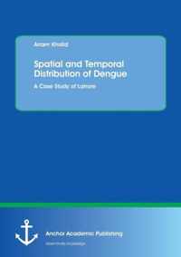 Spatial and Temporal Distribution of Dengue. A Case Study of Lahore