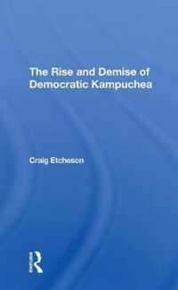 The Rise And Demise Of Democratic Kampuchea