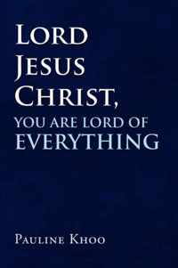 Lord Jesus Christ, You are Lord of Everything