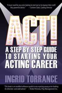 ACT! A step by step guide to starting your acting career