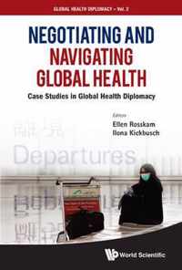 Negotiating And Navigating Global Health: Case Studies In Global Health Diplomacy