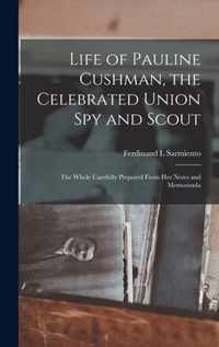 Life of Pauline Cushman, the Celebrated Union Spy and Scout