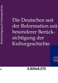 Die Deutschen seit der Reformation mit besonderer Berucksichtigung der Kulturgeshichte